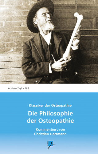 Andrew Taylor Still: Die Philosophie der Osteopathie
