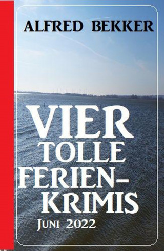 Alfred Bekker: Vier tolle Ferienkrimis Juni 2022