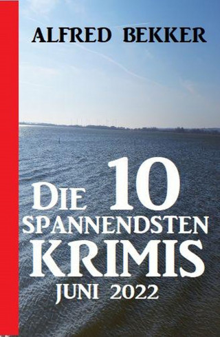 Alfred Bekker: Die 10 spannendsten Krimis Juni 2022