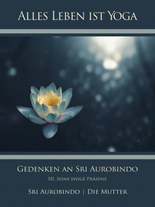 Sri Aurobindo, Die (d.i. Mira Alfassa) Mutter: Gedenken an Sri Aurobindo (3)