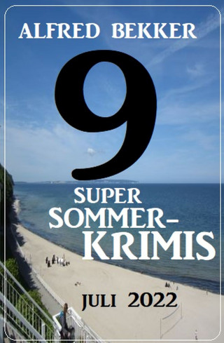 Alfred Bekker: 9 Super Sommerkrimis Juli 2022