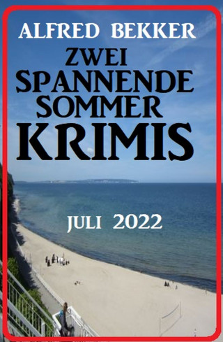 Alfred Bekker: Zwei spannende Sommerkrimis Juli 2022