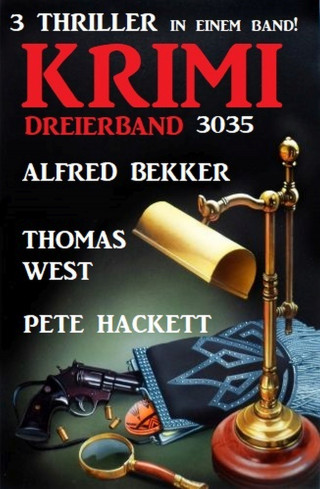 Alfred Bekker, Thomas West, Pete Hackett: Krimi Dreierband 3035 - 3 Thriller in einem Band!