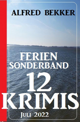 Alfred Bekker: Ferien Sonderband 12 Krimis Juli 2022