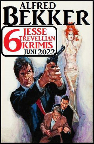 Alfred Bekker: 6 Jesse Trevellian Krimis Juni 2022
