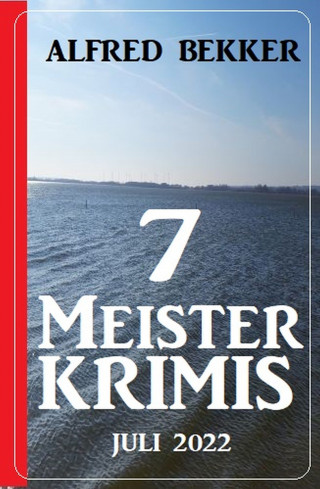 Alfred Bekker: 7 Meisterkrimis Juli 2022