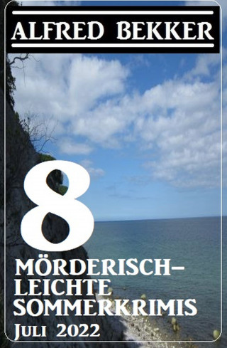Alfred Bekker: 8 mörderisch-leichte Sommerkrimis Juli 2022