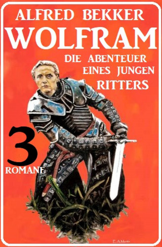 Alfred Bekker: Wolfram - die Abenteuer eines jungen Ritters: 3 Romane