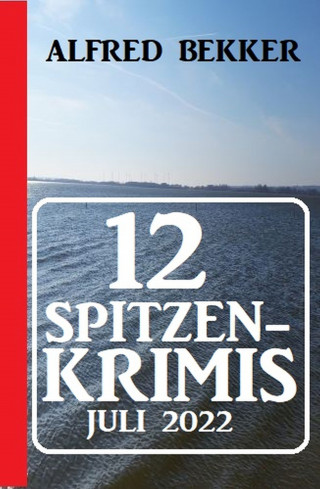 Alfred Bekker: 12 Spitzenkrimis Juli 2022