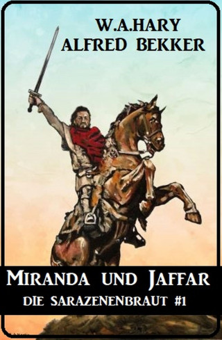 W. A. Hary, Alfred Bekker: Miranda und Jaffar: Die Sarazenenbraut 1