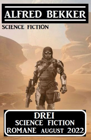 Alfred Bekker: Drei Science Fiction Romane August 2022