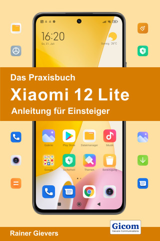 Rainer Gievers: Das Praxisbuch Xiaomi 12 Lite - Anleitung für Einsteiger