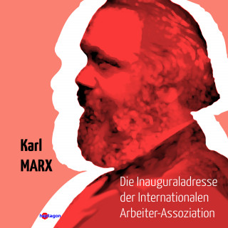 Karl Marx: Die Inaugural-Adresse der Internationalen Arbeiter-Assoziation