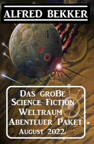 Alfred Bekker: Das große Science Fiction Weltraum Abenteuer Paket August 2022