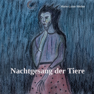 Marie-Luise Weber: Nachtgesang der Tiere