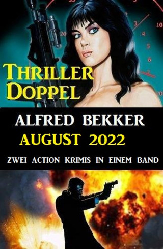 Alfred Bekker: Thriller-Doppel August 2022 - Zwei Action Krimis in einem Band