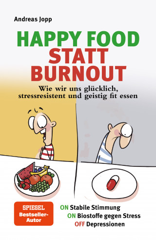 Andreas Jopp: Happy Food statt Burnout – Wie wir uns glücklich, stressresistent und geistig fit essen. Stress, Müdigkeit, Konzentration, Depressionen mit Ernährung verbessern. Superfoods für Gehirn & Psyche