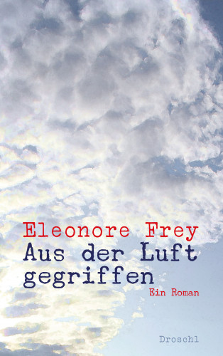Eleonore Frey: Aus der Luft gegriffen