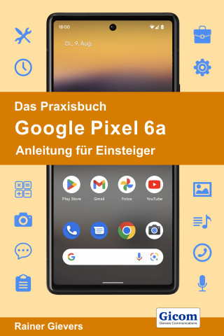 Rainer Gievers: Das Praxisbuch Google Pixel 6a - Anleitung für Einsteiger