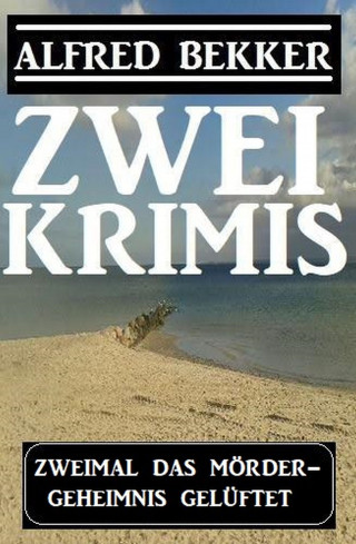 Alfred Bekker: Zweimal ein Mördergeheimnis gelüftet: Zwei Krimis