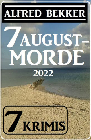 Alfred Bekker: 7 Augustmorde 2022: 7 Krimis