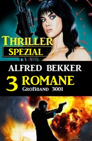 Alfred Bekker: Thriller Spezial Großband 3001 - 3 Romane