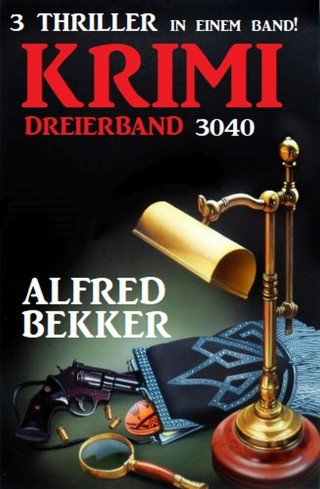 Alfred Bekker: Krimi Dreierband 3040 - 3 Thriller in einem Band!