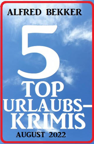 Alfred Bekker: 5 Top Urlaubskrimis August 2022