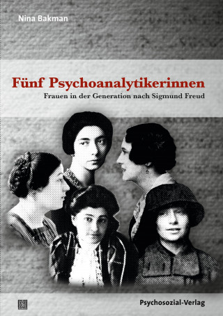 Nina Bakman: Fünf Psychoanalytikerinnen