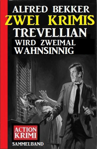 Alfred Bekker: Trevellian wird zweimal wahnsinnig: Zwei Krimis