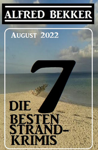 Alfred Bekker: Die 7 besten Strandkrimis August 2022
