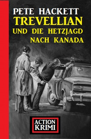 Pete Hackett: Trevellian und die Hetzjagd nach Kanada: Action Krimi