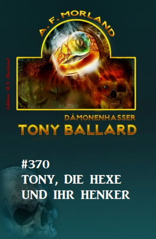 A. F. Morland: Tony, die Hexe und ihr Henker: Tony Ballard 370