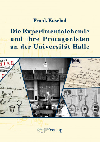 Frank Kuschel: Die Experimentalchemie und ihre Protagonisten an der Universität Halle