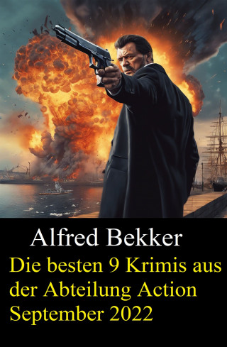 Alfred Bekker: Die besten 9 Krimis aus der Abteilung Action September 2022