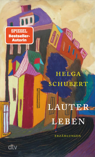 Helga Schubert: Lauter Leben