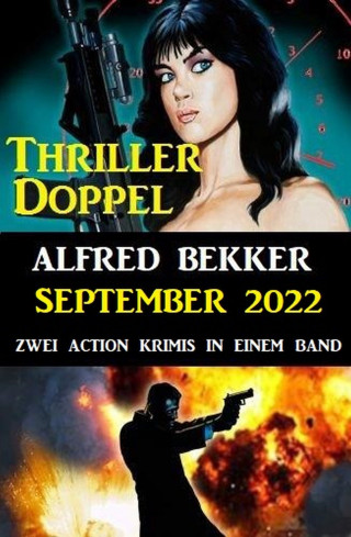 Alfred Bekker: Thriller Doppel September 2022 - Zwei Action Krimis in einem Band