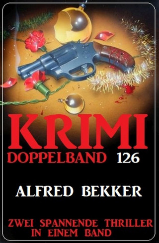 Alfred Bekker: Krimi Doppelband 126 - Zwei spannende Thriller in einem Band