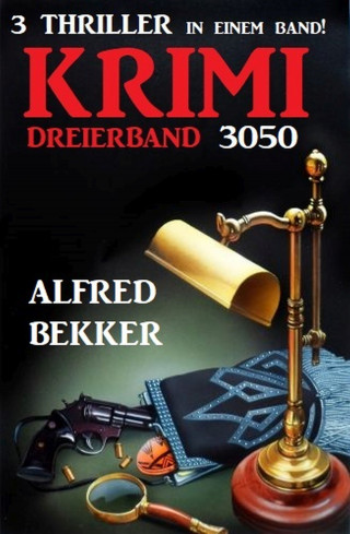 Alfred Bekker: Krimi Dreierband 3050 - 3 Thriller in einem Band!