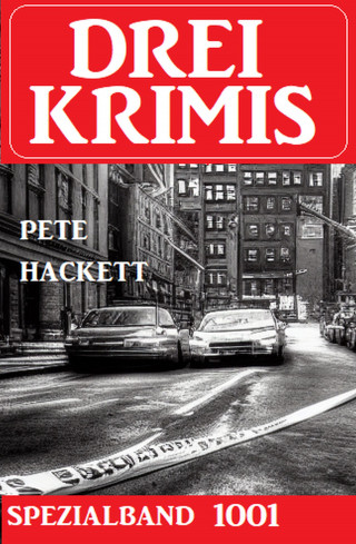 Pete Hackett: Drei Krimis Spezialband 1001