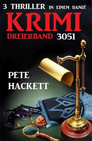 Pete Hackett: Krimi Dreierband 3051 - 3 Thriller in einem Band!