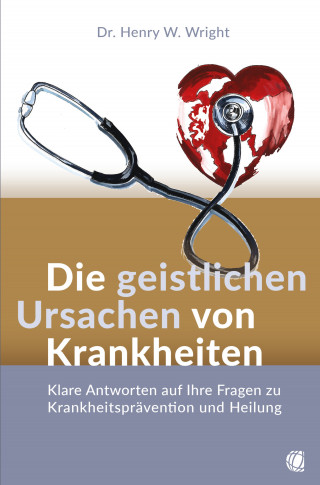 Henry W. Wright: Die geistlichen Ursachen von Krankheiten