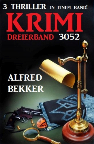 Alfred Bekker: Krimi Dreierband 3052 - 3 Thriller in einem Band!