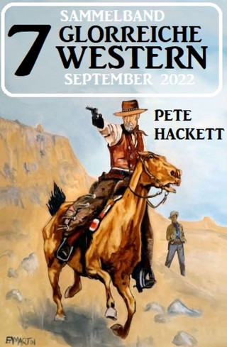 Pete Hackett: 7 Glorreiche Western September 2022