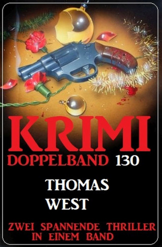 Thomas West: Krimi Doppelband 130 - Zwei spannende Thriller in einem Band!