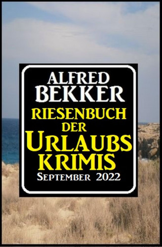 Alfred Bekker: Riesenband der Urlaubskrimis September 2022