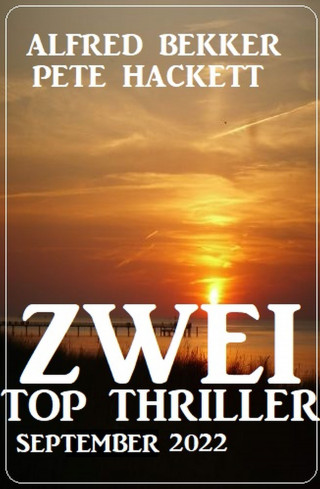 Alfred Bekker, Pete Hackett: Zwei Top Thriller September 2022