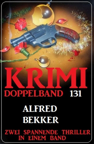 Alfred Bekker: Krimi Doppelband 131 - Zwei spannende Thriller in einem Band
