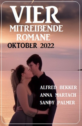Anna Martach, Alfred Bekker, Sandy Palmer: Vier mitreißende Romane Oktober 2022