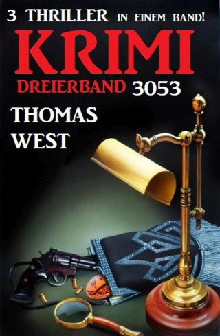 Thomas West: Krimi Dreierband 3053 - 3 Thriller in einem Band!